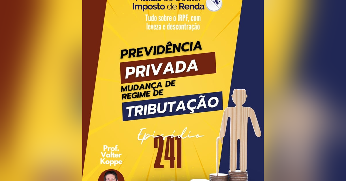 PDIR Ep. 241 – Previdência privada - Mudança de regime de tributação PDIR Ep. 241 – Previdência privada - Mudança de regime de tributação