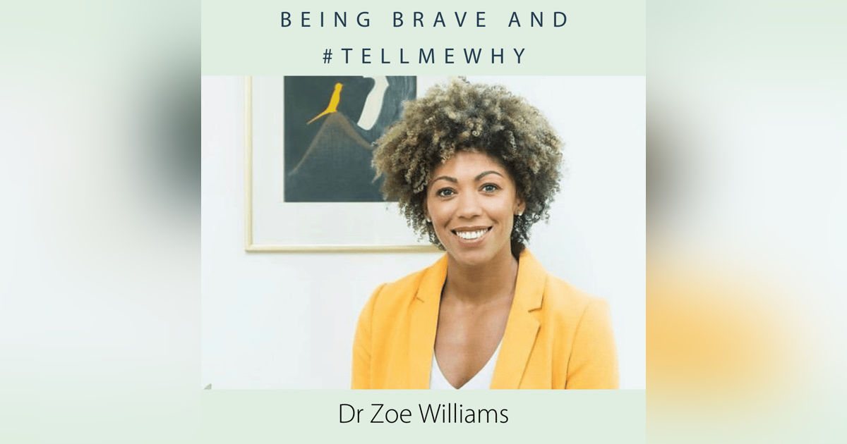 Dr Zoe Williams, being brave and #tellmewhy Dr Zoe Williams, being brave and #tellmewhy
