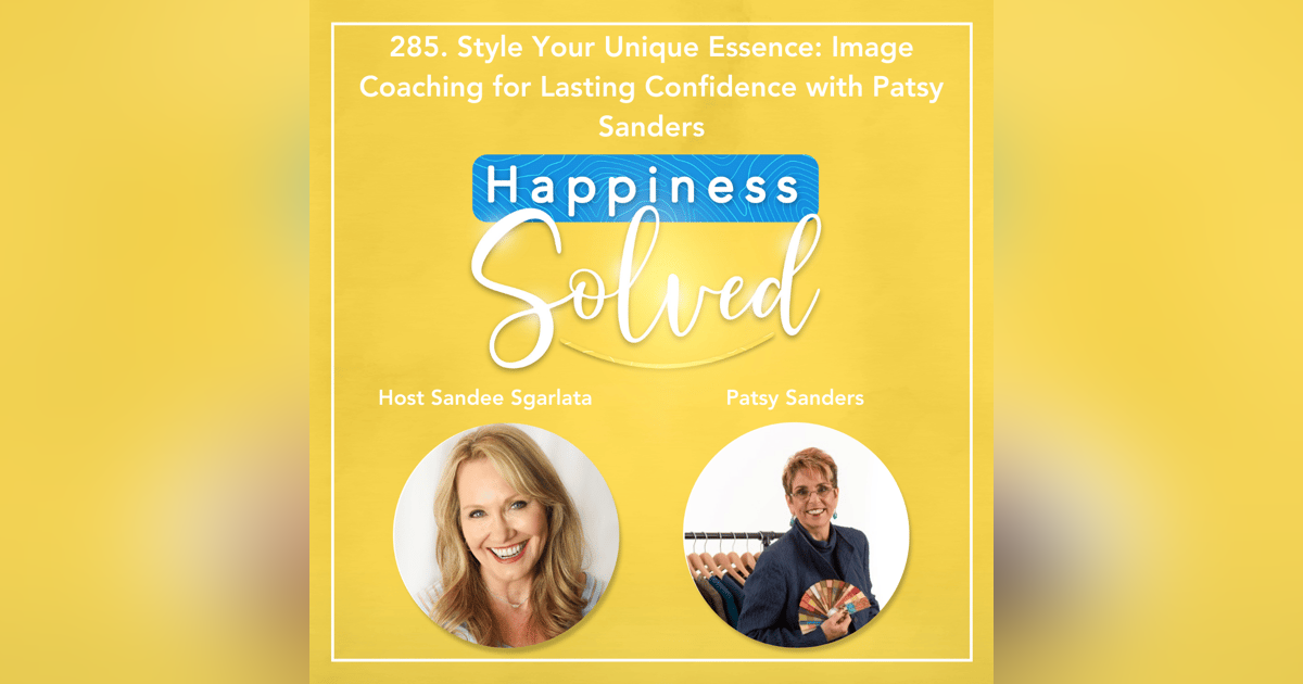 285. Style Your Unique Essence: Image Coaching for Lasting Confidence with Patsy Sanders 285. Style Your Unique Essence: Image Coaching for Lasting Confidence with Patsy Sanders