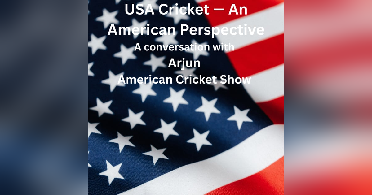 USA Cricket — An American Perspective: A Conversation with Arjun (American Cricket Show) USA Cricket — An American Perspective: A Conversation with Arjun (American Cricket Show)