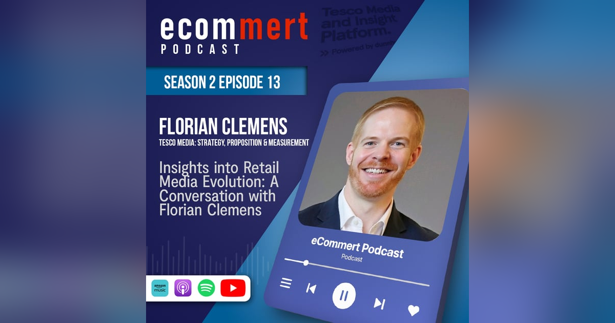 S2E13: Insights into Retail Media Evolution: A Conversation with Florian Clemens S2E13: Insights into Retail Media Evolution: A Conversation with Florian Clemens