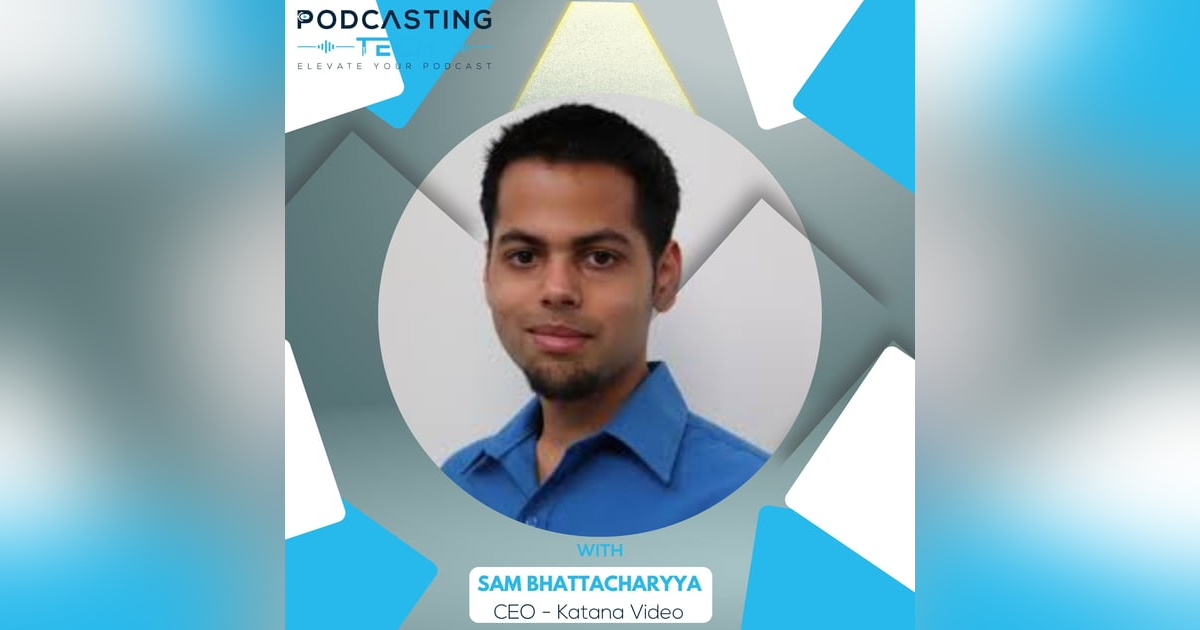 How Katana Video is Revolutionizing Podcast Editing: AI-Powered Solutions with Sam Bhattacharyya How Katana Video is Revolutionizing Podcast Editing: AI-Powered Solutions with Sam Bhattacharyya