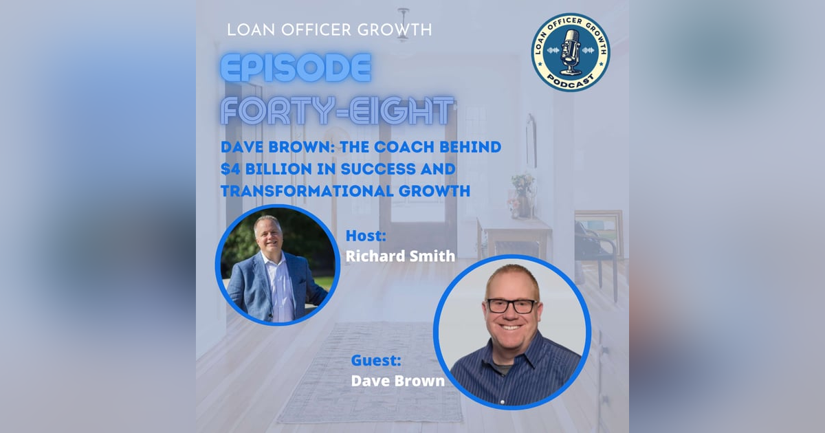 Episode 48: Dave Brown: The Coach Behind $4 Billion in Success and Transformational Growth Episode 48: Dave Brown: The Coach Behind $4 Billion in Success and Transformational Growth