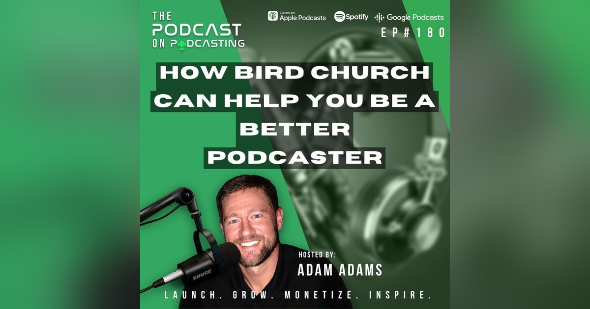 Ep180: How Bird Church Can Help You Be A Better Podcaster Ep180: How Bird Church Can Help You Be A Better Podcaster