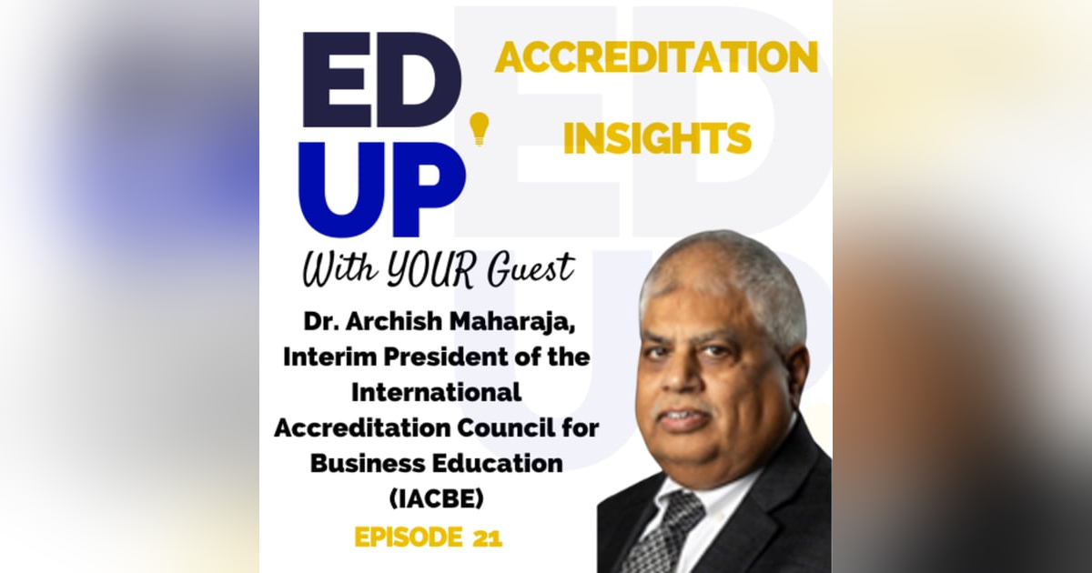 21. Advancing Business Education: Insights with Dr. Archish Maharaja on IACBE Accreditation 21. Advancing Business Education: Insights with Dr. Archish Maharaja on IACBE Accreditation