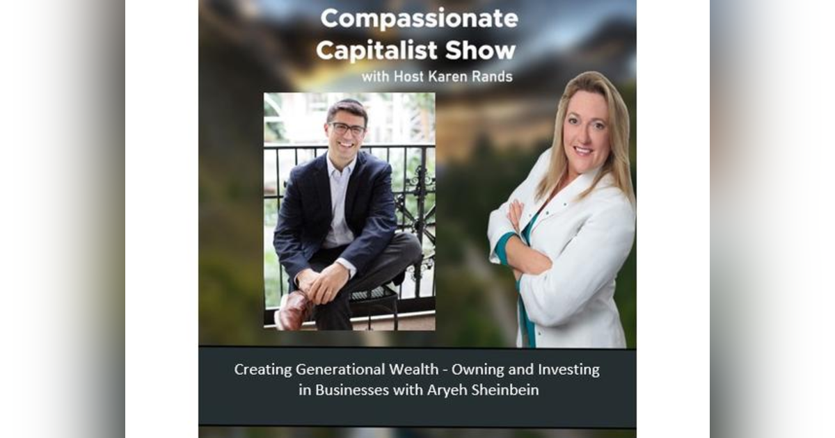 Creating Generational Wealth ---  Owning and Investing in Businesses with Aryeh Sheinbein of Lion's Den Creating Generational Wealth ---  Owning and Investing in Businesses with Aryeh Sheinbein of Lion's Den