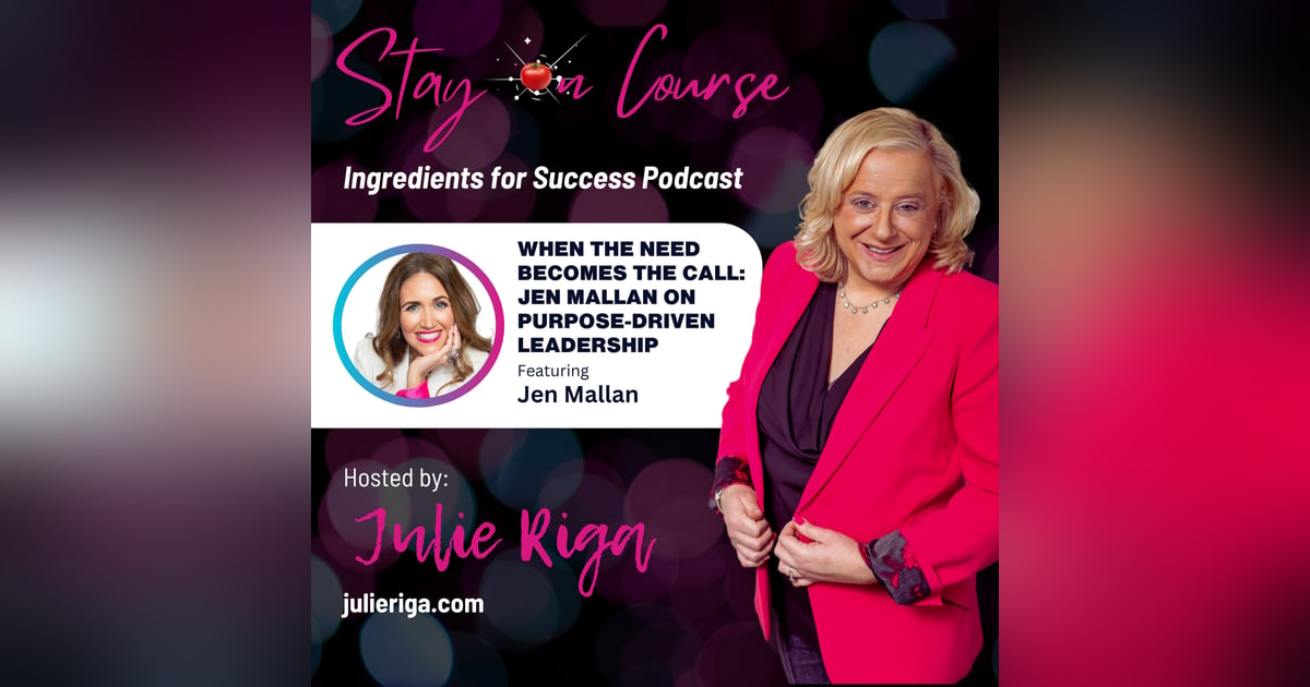 When the Need Becomes the Call: Jen Mallan on Purpose-Driven Leadership When the Need Becomes the Call: Jen Mallan on Purpose-Driven Leadership