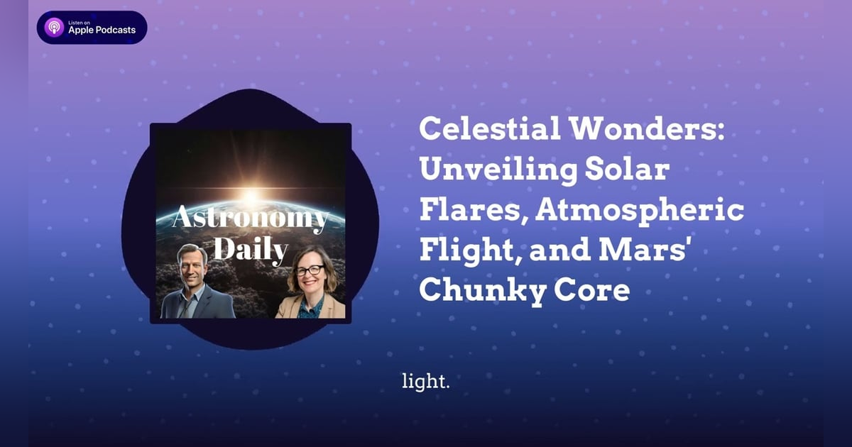 Celestial Wonders: Unveiling Solar Flares, Atmospheric Flight, and Mars’ Chunky Core Celestial Wonders: Unveiling Solar Flares, Atmospheric Flight, and Mars’ Chunky Core