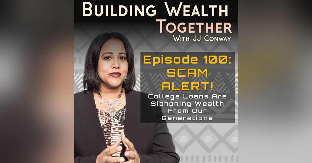 Episode 100: Juice With JJ –How College Loans Are Siphoning Wealth From Our Generations Episode 100: Juice With JJ –How College Loans Are Siphoning Wealth From Our Generations