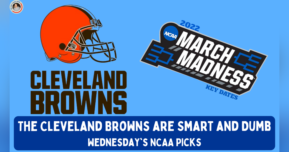 The Cleveland Browns are Smart and Stupid and Wednesday's NCAA Winners The Cleveland Browns are Smart and Stupid and Wednesday's NCAA Winners