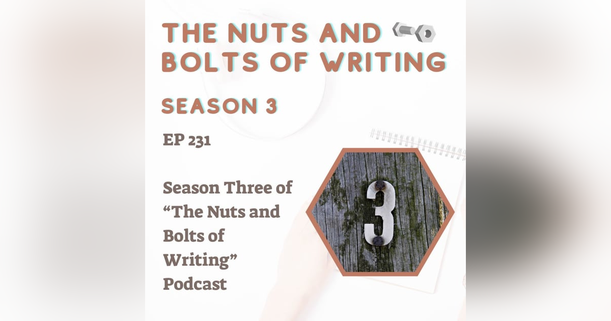 EP 231: Season Three of “The Nuts and Bolts of Writing” Podcast EP 231: Season Three of “The Nuts and Bolts of Writing” Podcast