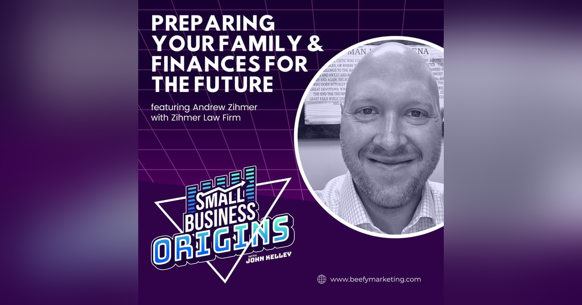 Preparing Your Family & Finances for the Future feat. Andrew Zihmer with Zihmer Law Firm Preparing Your Family & Finances for the Future feat. Andrew Zihmer with Zihmer Law Firm