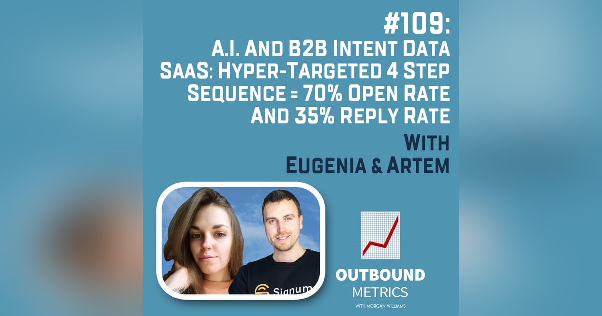 #109: A.I. and B2B Intent Data SaaS: Hyper-Targeted 4 Step Sequence = 70% Open Rate and 35% reply rate (Eugenia & Artem) #109: A.I. and B2B Intent Data SaaS: Hyper-Targeted 4 Step Sequence = 70% Open Rate and 35% reply rate (Eugenia & Artem)