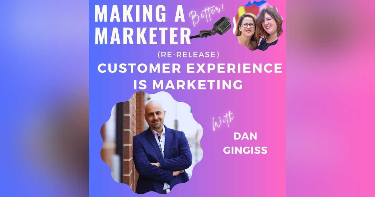 (Re-Release) Customer Experience IS Marketing with Dan Gingiss (Re-Release) Customer Experience IS Marketing with Dan Gingiss