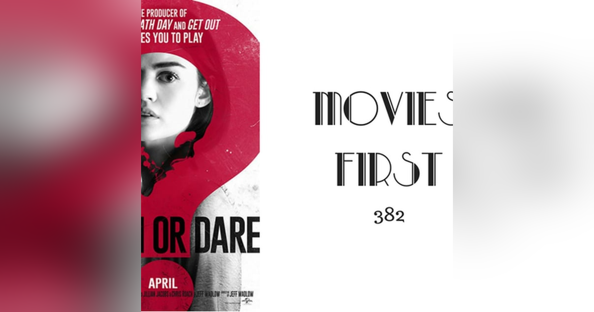 382: Truth Or Dare - Movies First with Alex First 382: Truth Or Dare - Movies First with Alex First