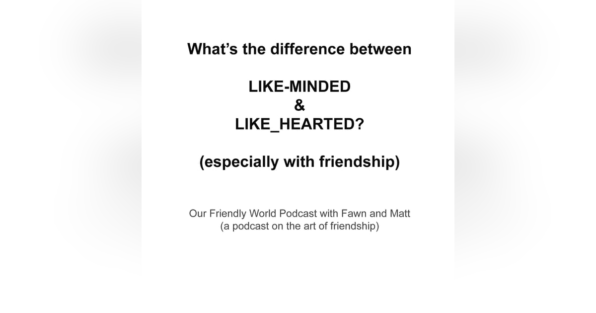 "Like Hearted vs Like Minded: The Key to Meaningful Friendships" "Like Hearted vs Like Minded: The Key to Meaningful Friendships"