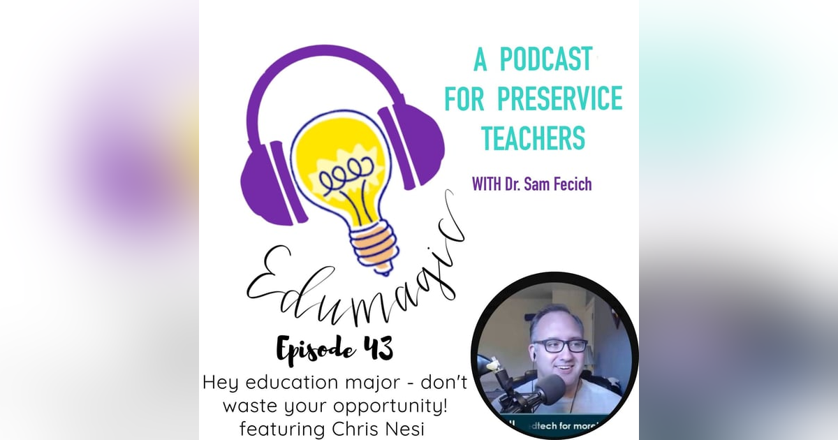 Hey education major - don't waste your opportunity. Featuring Chris Nesi E43 Hey education major - don't waste your opportunity. Featuring Chris Nesi E43