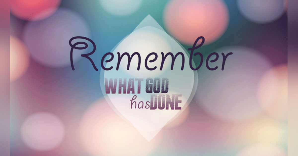 How Important is it to REMEMBER What God Has Done? #167 How Important is it to REMEMBER What God Has Done? #167