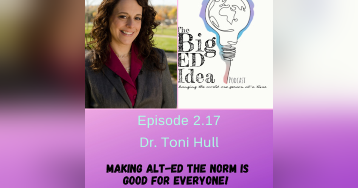 Episode 2.17 with Toni Hull: Let's Make Alt-Ed the New Norm! Episode 2.17 with Toni Hull: Let's Make Alt-Ed the New Norm!