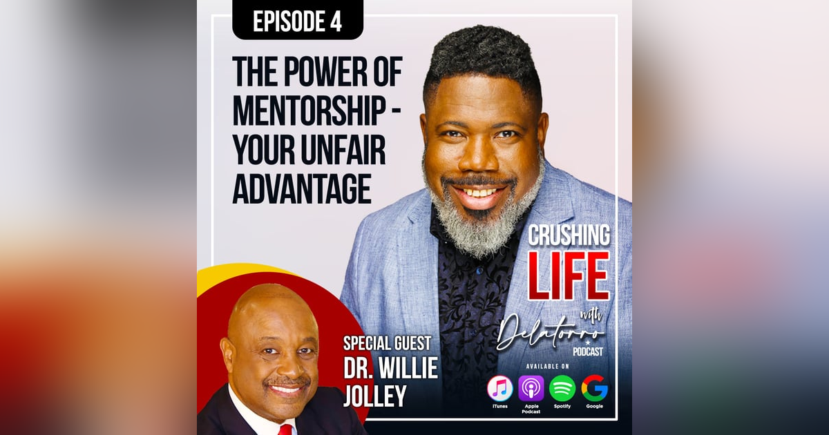 Episode 4: Mentorship: Your Unfair Advantage w/ Dr. Willie Jolley Episode 4: Mentorship: Your Unfair Advantage w/ Dr. Willie Jolley