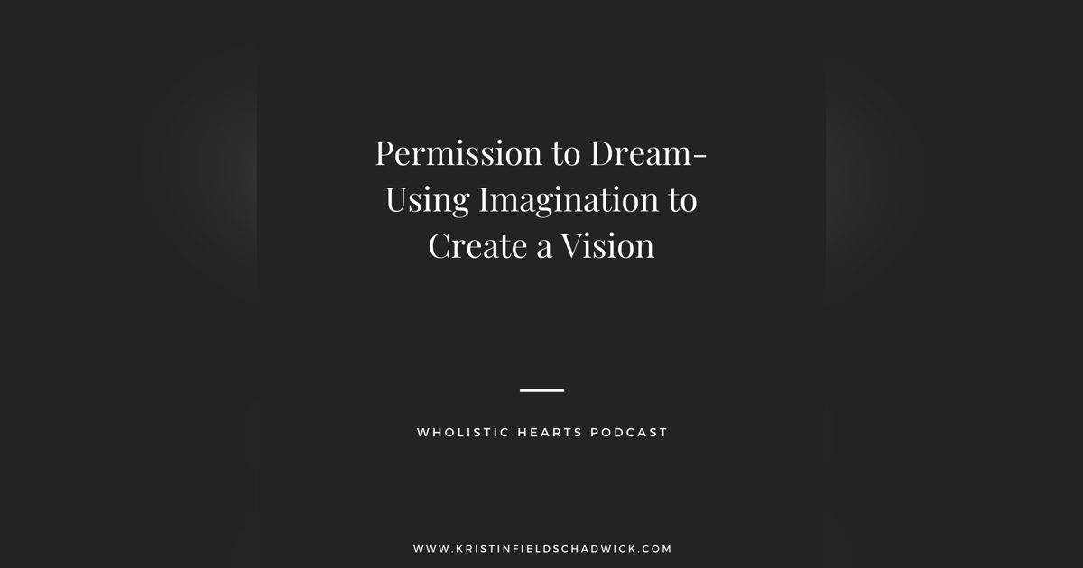 Permission to Dream- Using Imagination to Create a Vision Permission to Dream- Using Imagination to Create a Vision