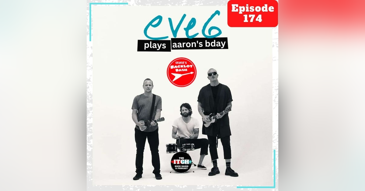 E174 The Itch On Tour: Eve 6 (Plays Aaron's Birthday) E174 The Itch On Tour: Eve 6 (Plays Aaron's Birthday)