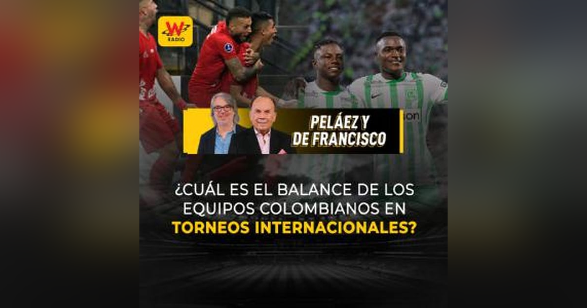 ¿Cuál es su balance de los equipos colombianos en torneos internacionales? ¿Cuál es su balance de los equipos colombianos en torneos internacionales?