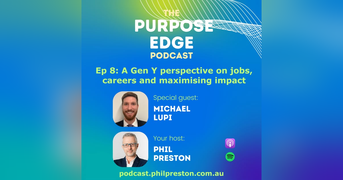 Episode 8 - Michael Lupi with a Gen Y perspective on the jobs, careers and maximising impact. Episode 8 - Michael Lupi with a Gen Y perspective on the jobs, careers and maximising impact.