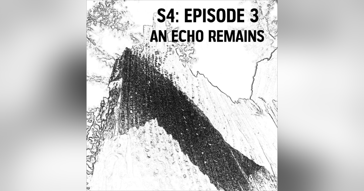 S4: E03 - An Echo Remains S4: E03 - An Echo Remains