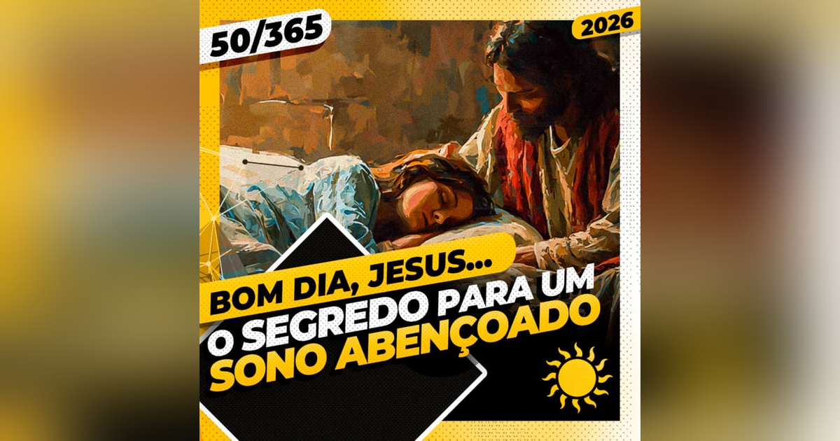 O SEGREDO PARA UM SONO ABENÇOADO - Bom dia, Jesus! 50/365 (2026) O SEGREDO PARA UM SONO ABENÇOADO - Bom dia, Jesus! 50/365 (2026)