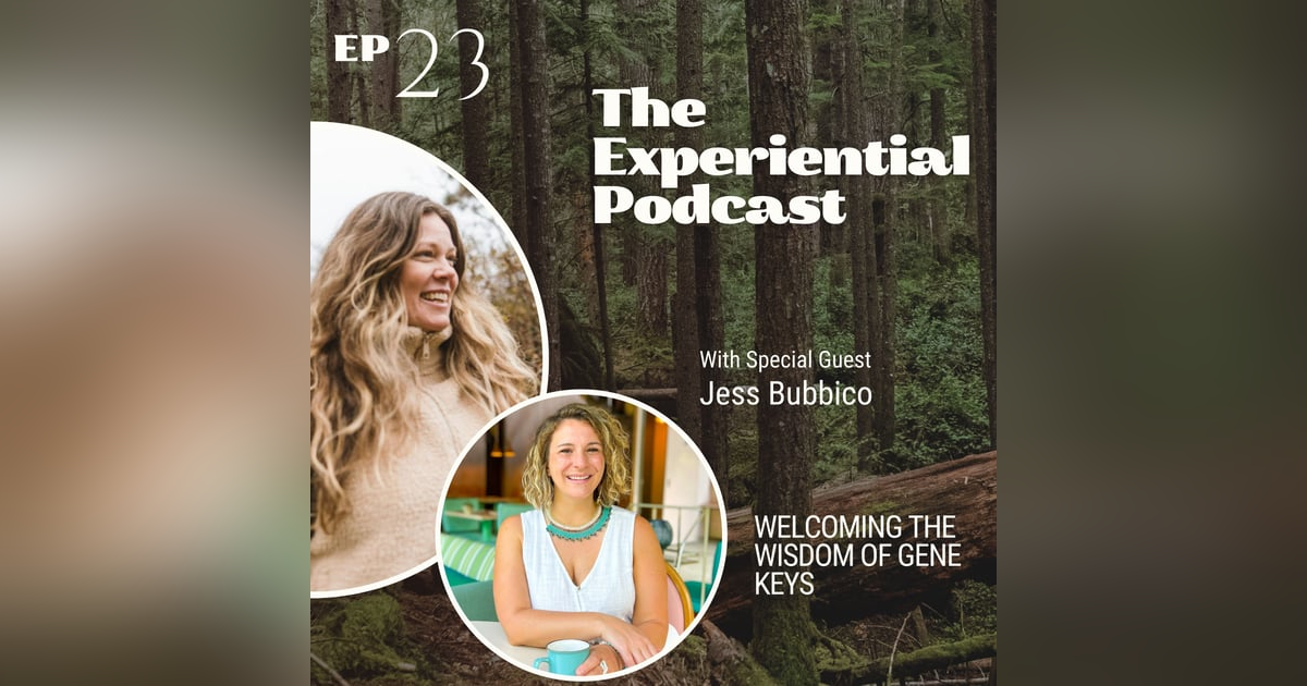 Welcoming The Wisdom Of Gene Keys With Jess Bubbico | 023 Welcoming The Wisdom Of Gene Keys With Jess Bubbico | 023
