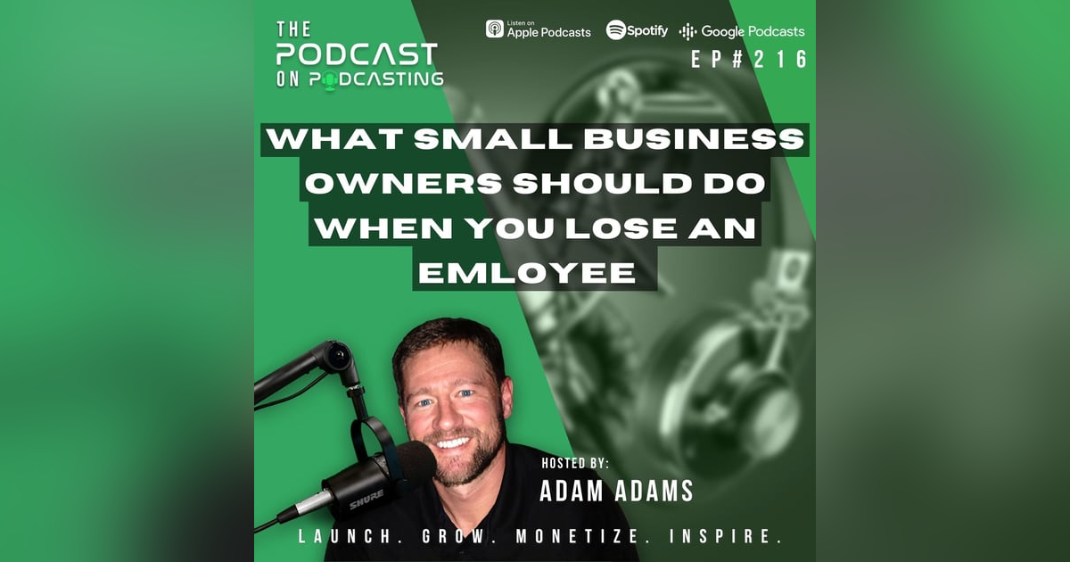 Ep216: What Small Business Owners Should Do When You Lose An Employee Ep216: What Small Business Owners Should Do When You Lose An Employee