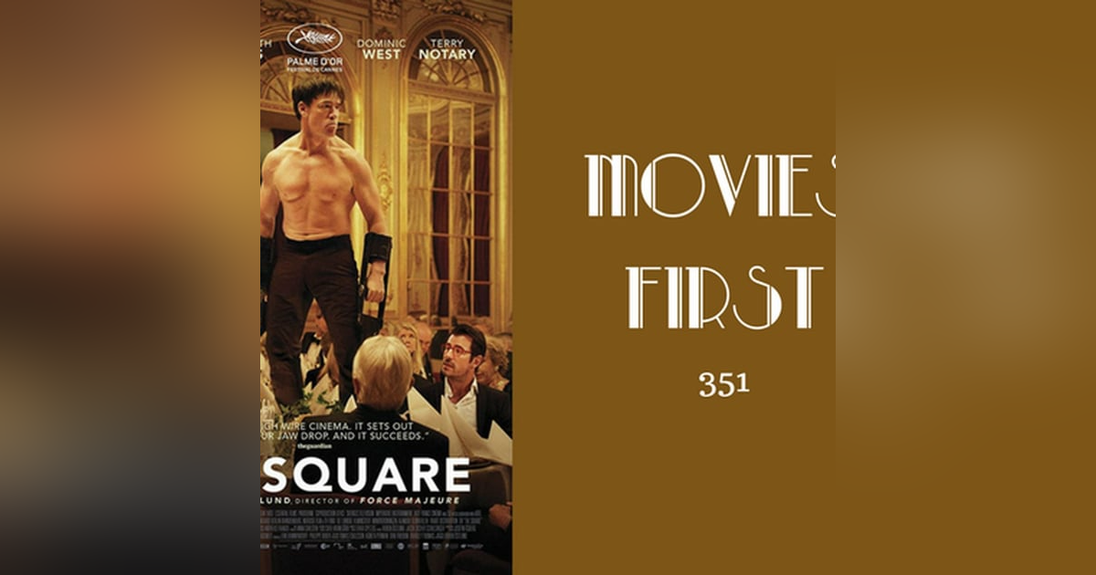 351: The Square - Movies First with Alex First 351: The Square - Movies First with Alex First