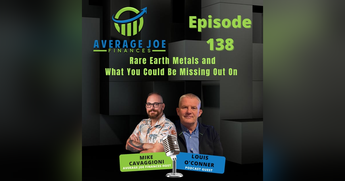 138. Rare Earth Metals and What You Could Be Missing Out On with Louis O'Conner 138. Rare Earth Metals and What You Could Be Missing Out On with Louis O'Conner