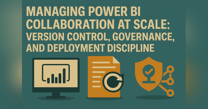 image for Managing Power BI Collaboration at Scale: Version Control, Governance, and Deployment Discipline