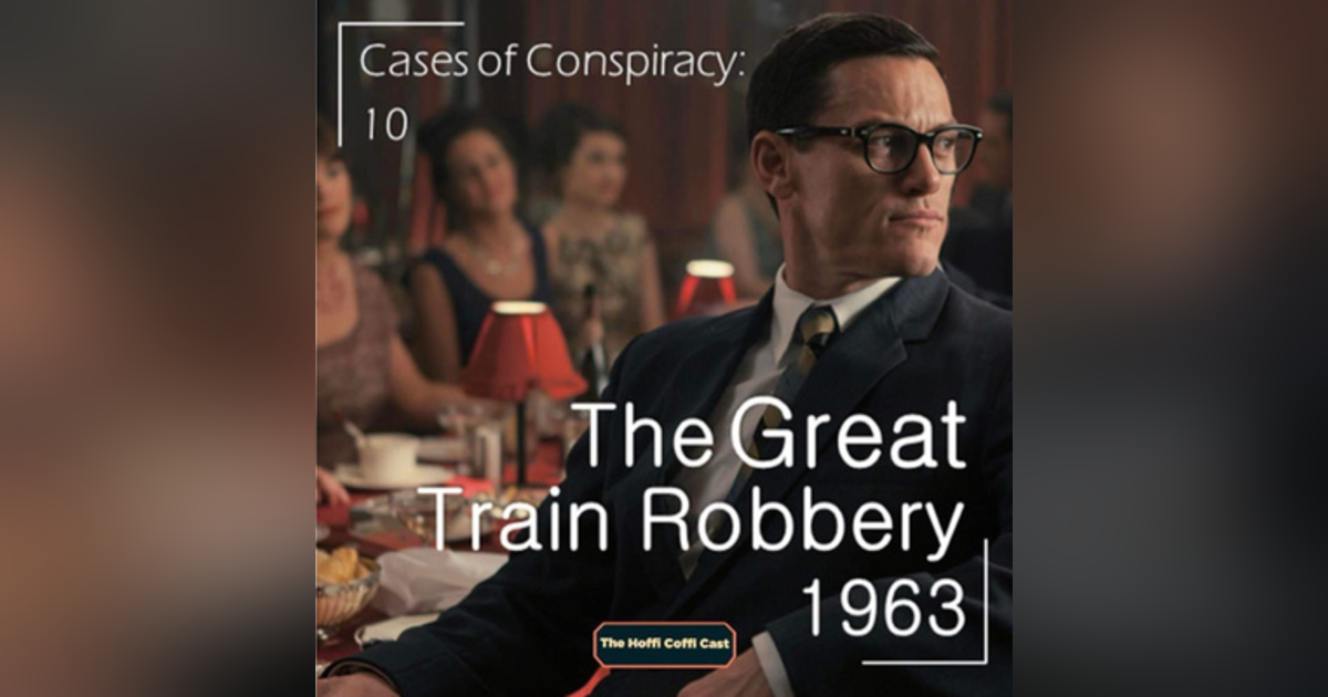 94 - Cases of Conspiracy 10: The Great Train Robbery 94 - Cases of Conspiracy 10: The Great Train Robbery
