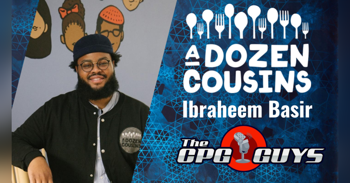 Building a Soulful Healthy Foods Brand with A Dozen Cousins' Ibraheem Basir Building a Soulful Healthy Foods Brand with A Dozen Cousins' Ibraheem Basir