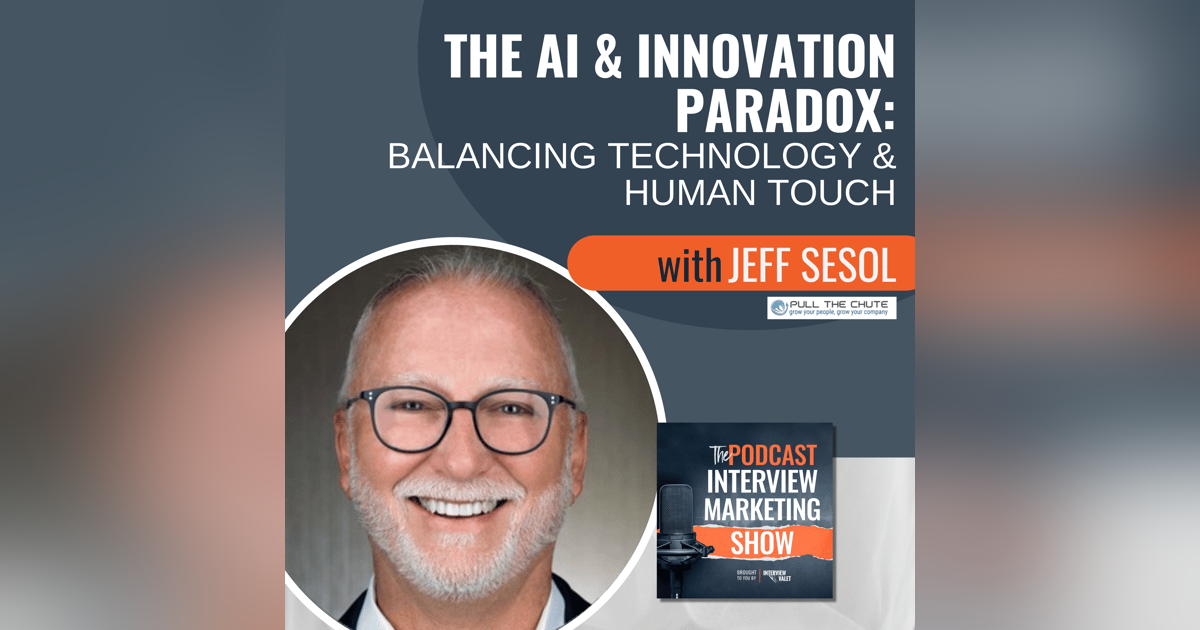 The AI and Innovation Paradox: Balancing Technology and Human Touch with Jeff Sesol The AI and Innovation Paradox: Balancing Technology and Human Touch with Jeff Sesol