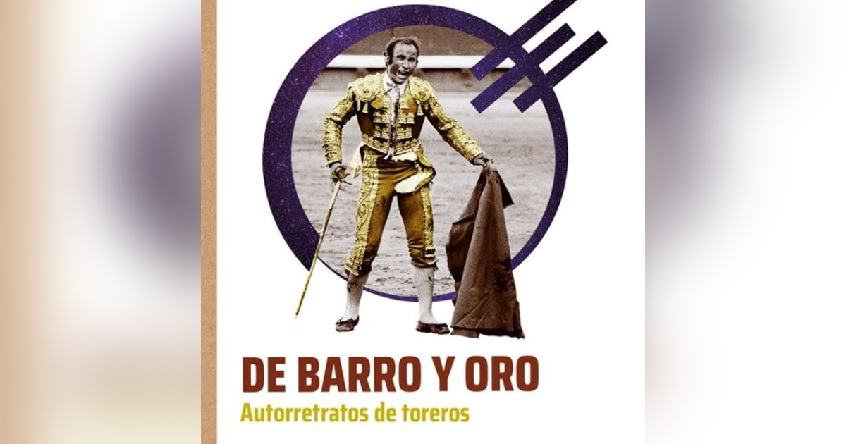 Los Libros: 'De Barro y Oro. Autorretratos de toreros' Los Libros: 'De Barro y Oro. Autorretratos de toreros'