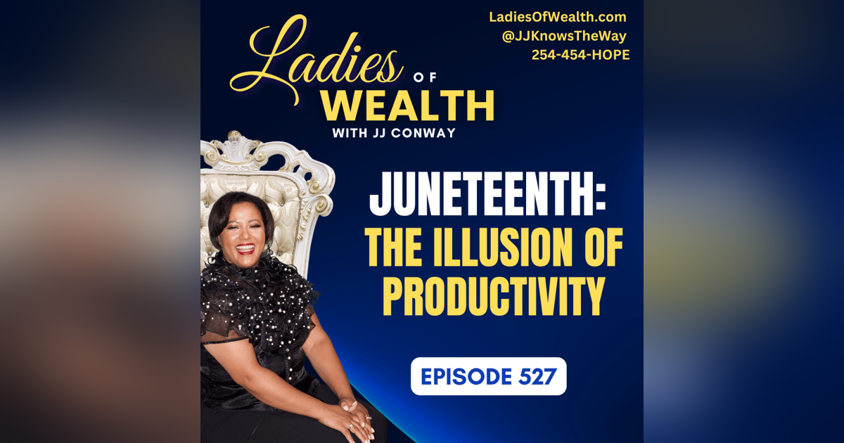 Episode 527: Juneteenth Part 1 - The Illusion of Productivity Episode 527: Juneteenth Part 1 - The Illusion of Productivity