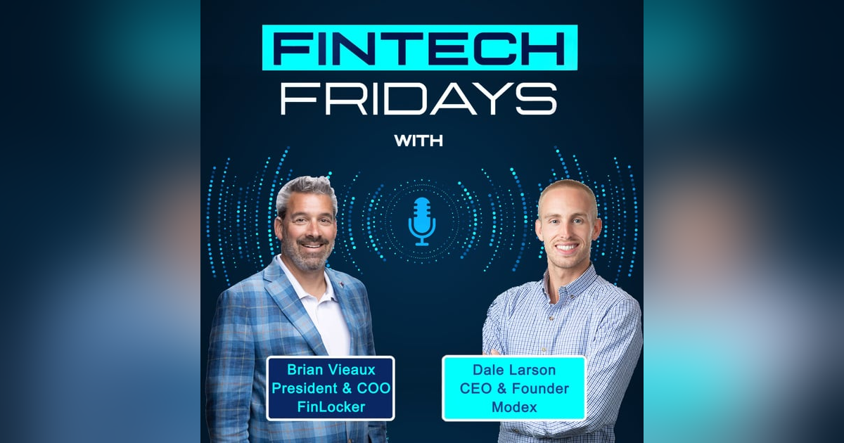 Fintech Fridays w/ Dale Larson, Co-Founder & CEO, Modex Fintech Fridays w/ Dale Larson, Co-Founder & CEO, Modex