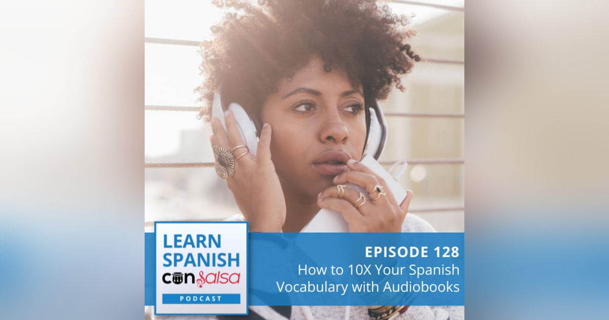 How to 10X Your Spanish Vocabulary with Audiobooks ♫ 128 How to 10X Your Spanish Vocabulary with Audiobooks ♫ 128