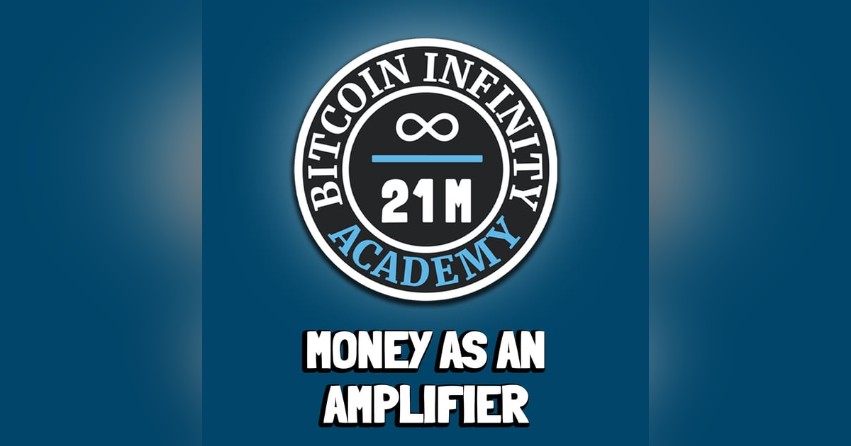 Money as an Amplifier | Sovereignty Through Mathematics Chapter 9 | Bitcoin Infinity Academy #10 Money as an Amplifier | Sovereignty Through Mathematics Chapter 9 | Bitcoin Infinity Academy #10