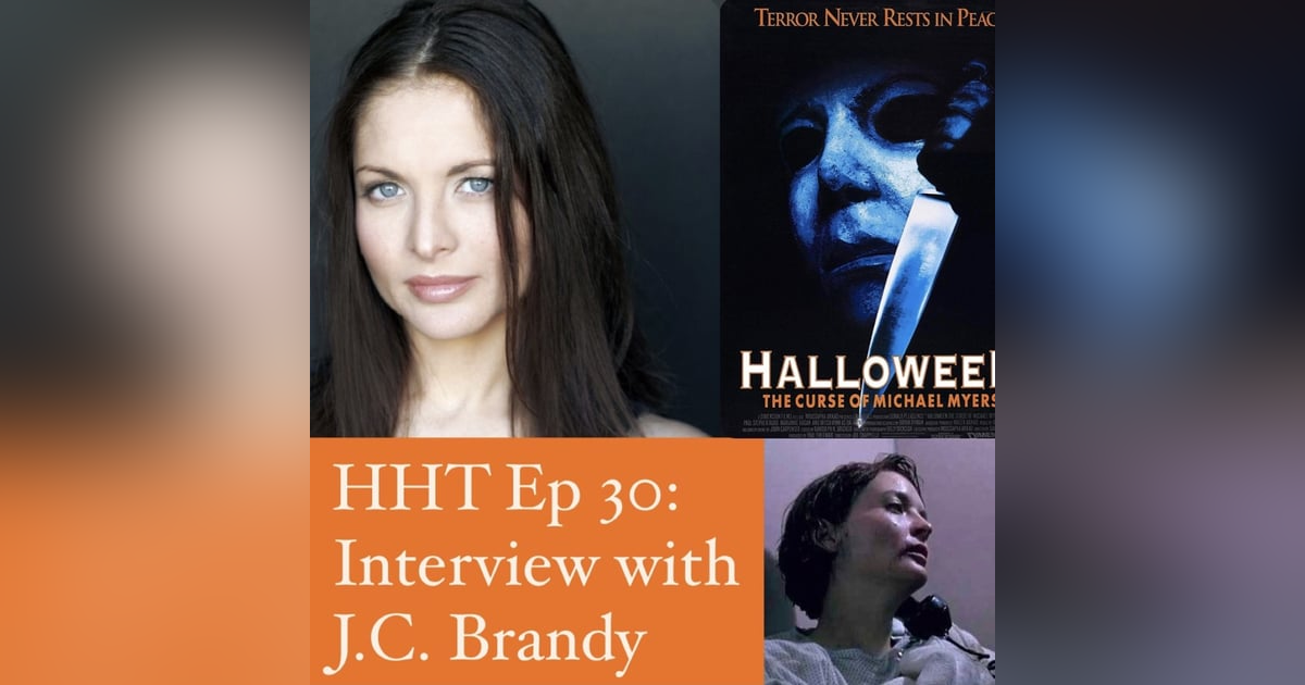 Ep 30: Interview w/J.C. Brandy from "Halloween: The Curse of Michael Myers" Ep 30: Interview w/J.C. Brandy from "Halloween: The Curse of Michael Myers"