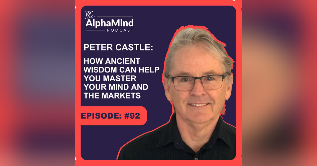 #92 Peter Castle - The Zen Trader: How Ancient Wisdom Can Help You Master Your Mind and the Markets. #92 Peter Castle - The Zen Trader: How Ancient Wisdom Can Help You Master Your Mind and the Markets.