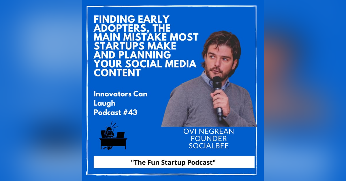 Finding early adopters, the main mistake most startups make and planning your social media content with Ovi Negrean Finding early adopters, the main mistake most startups make and planning your social media content with Ovi Negrean