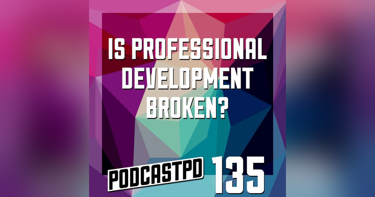 Is Professional Development Broken? - PPD135 Is Professional Development Broken? - PPD135