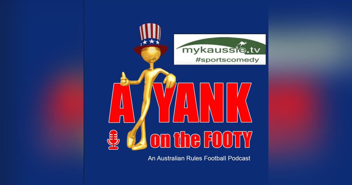 331 - A Yank on the Footy - Rd. 10 preview w/ Myk Aussie 331 - A Yank on the Footy - Rd. 10 preview w/ Myk Aussie