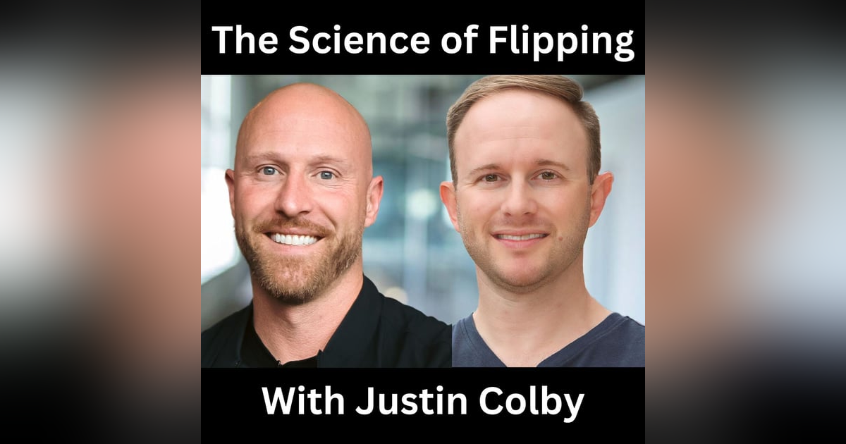 The Science of Flipping With Justin Colby The Science of Flipping With Justin Colby