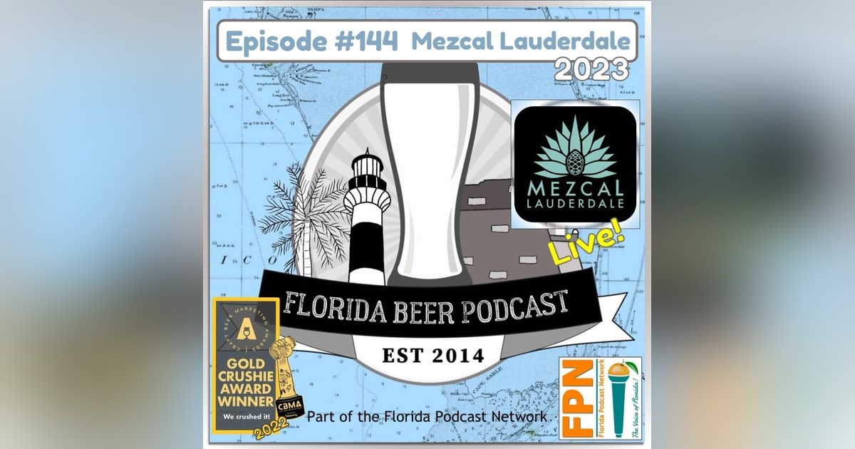 Florida Beer Podcast - Episode 144: Live at Mezcal Lauderdale 2023 Florida Beer Podcast - Episode 144: Live at Mezcal Lauderdale 2023